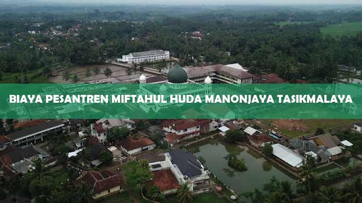 Biaya Pesantren Miftahul Huda Manonjaya Tasikmalaya