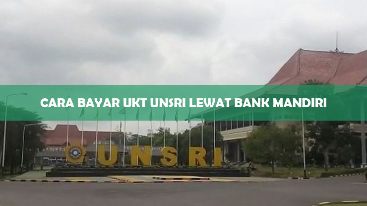 20 Cara Bayar Ukt Unsri Lewat Bank Mandiri Atm And Mandiri Online