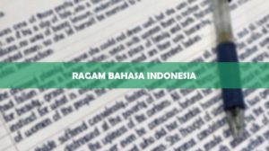 4 Ragam Bahasa Indonesia : Definisi, Macam-macam, & Contoh