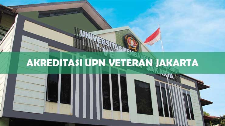 Akreditasi UPN Veteran Jakarta 2024 : Kampus & Jurusan