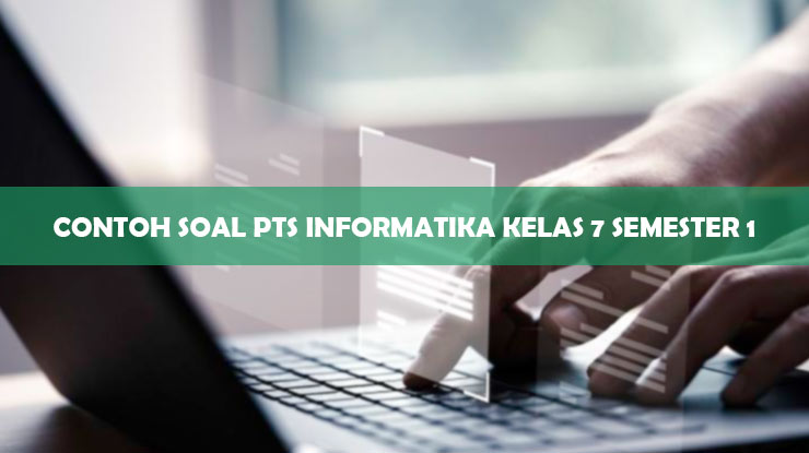 49 Contoh Soal PTS Informatika Kelas 7 Semester 1 PDF!