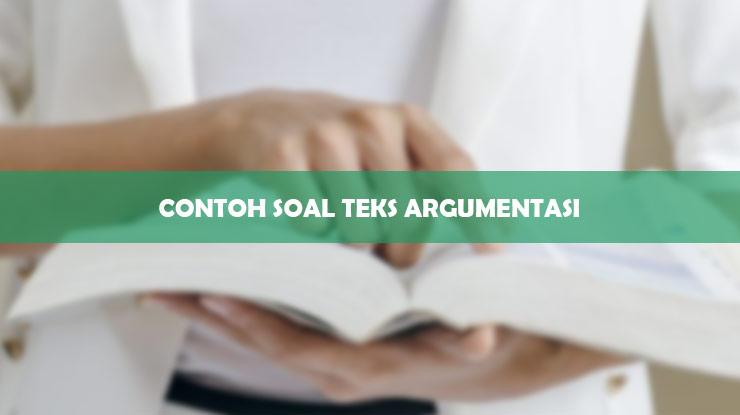 Contoh Soal Teks Argumentasi Dan Jawabannya