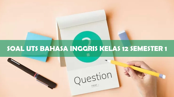 soal uts essay bahasa inggris kelas 12 semester 1