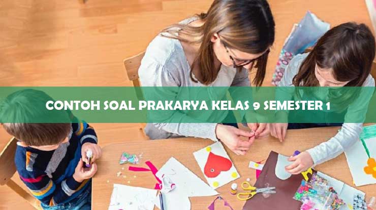 Contoh Soal Prakarya Kelas 9 Semester 1 Dan Jawaban Kursiguru